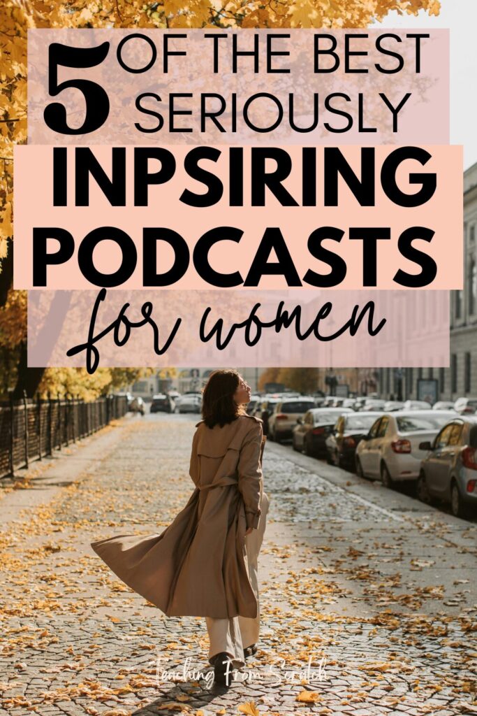 Pinterest pin that says "5 of the best seriously inspiring podcasts for women" and image of woman walking down city street in the Fall with yellow leaves. 